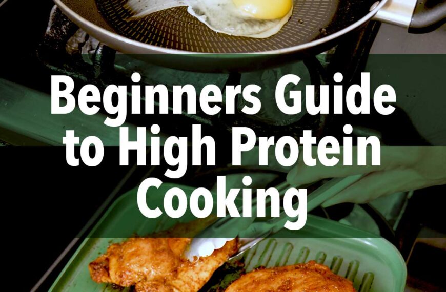 Beginners Guide to High Protein Cooking